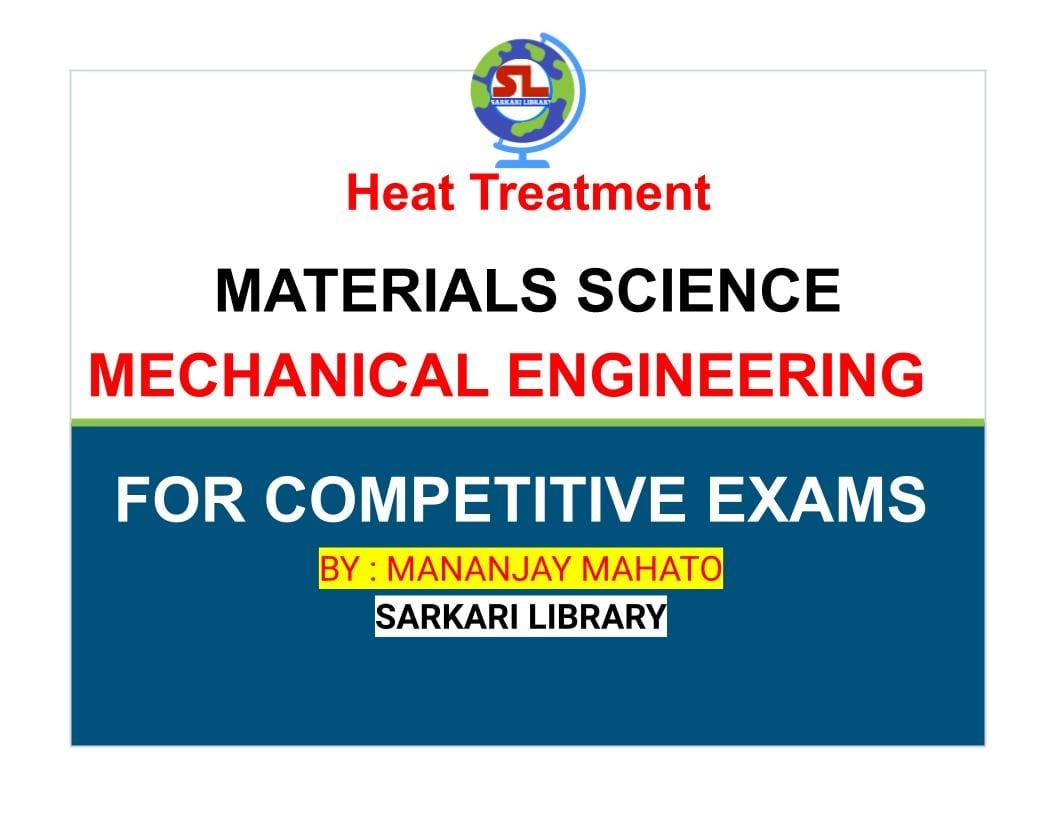 Heat Treatment MATERIALS SCIENCE MECHANICAL ENGINEERING SARKARI
