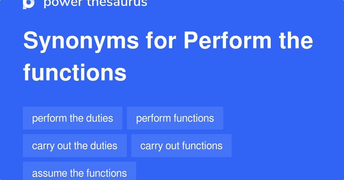 Perform The Functions Synonyms 250 Words And Phrases For Perform The 